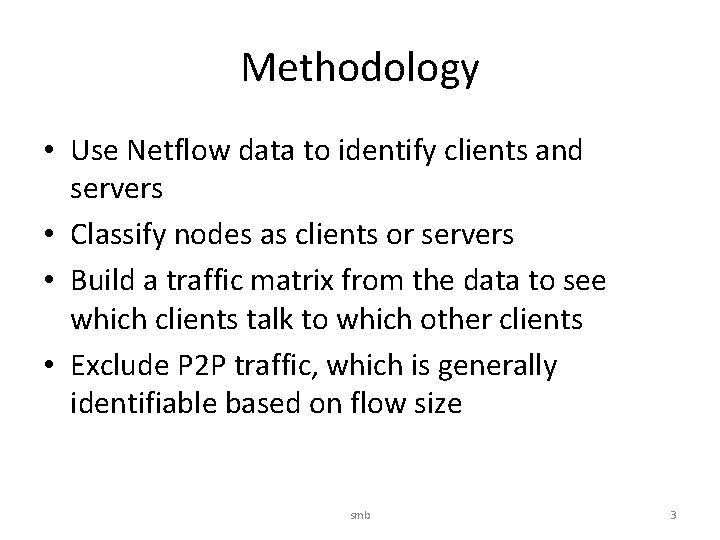 Methodology • Use Netflow data to identify clients and servers • Classify nodes as