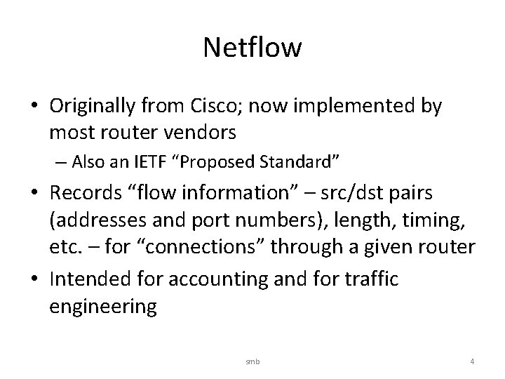 Netflow • Originally from Cisco; now implemented by most router vendors – Also an