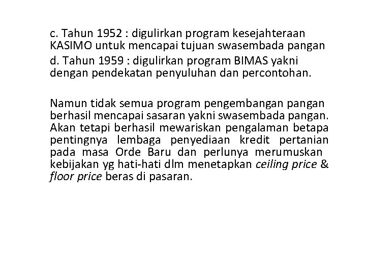 c. Tahun 1952 : digulirkan program kesejahteraan KASIMO untuk mencapai tujuan swasembada pangan d.