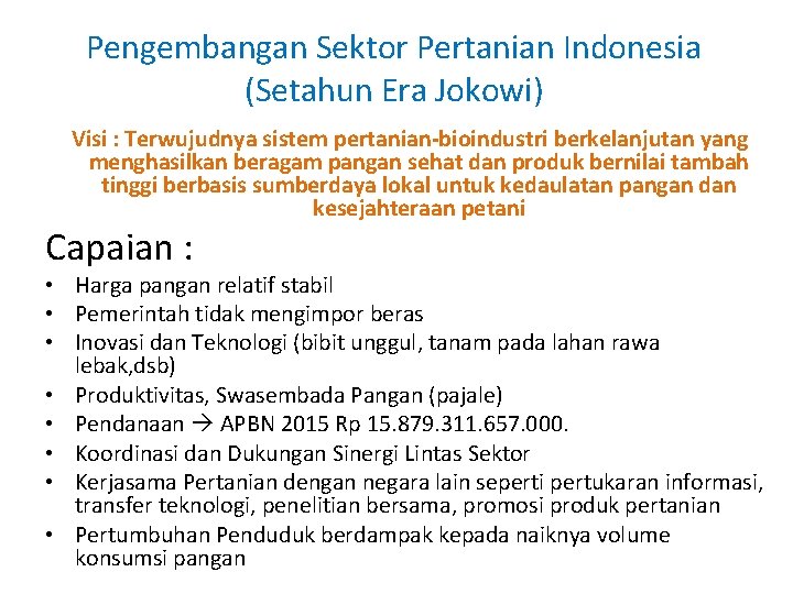 Pengembangan Sektor Pertanian Indonesia (Setahun Era Jokowi) Visi : Terwujudnya sistem pertanian-bioindustri berkelanjutan yang