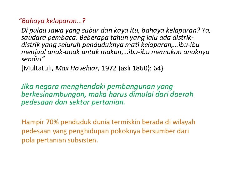 “Bahaya kelaparan…? Di pulau Jawa yang subur dan kaya itu, bahaya kelaparan? Ya, saudara