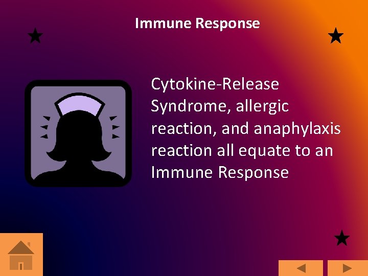Immune Response Cytokine-Release Syndrome, allergic reaction, and anaphylaxis reaction all equate to an Immune
