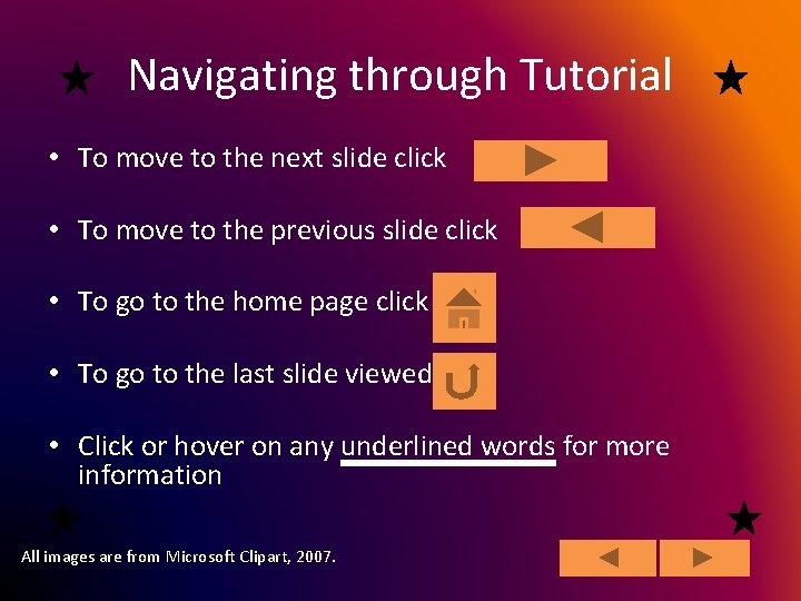 Navigating through Tutorial • To move to the next slide click • To move