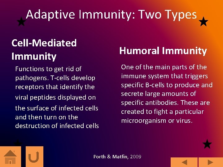 Adaptive Immunity: Two Types Cell-Mediated Immunity Humoral Immunity Functions to get rid of pathogens.