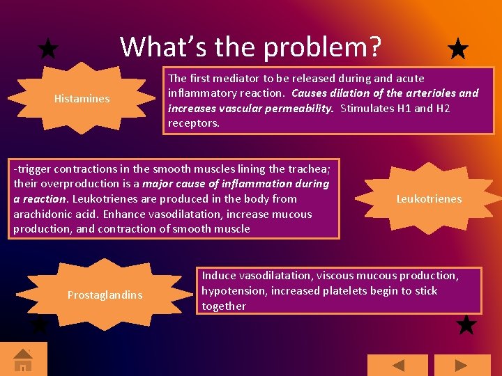 What’s the problem? Histamines The first mediator to be released during and acute inflammatory