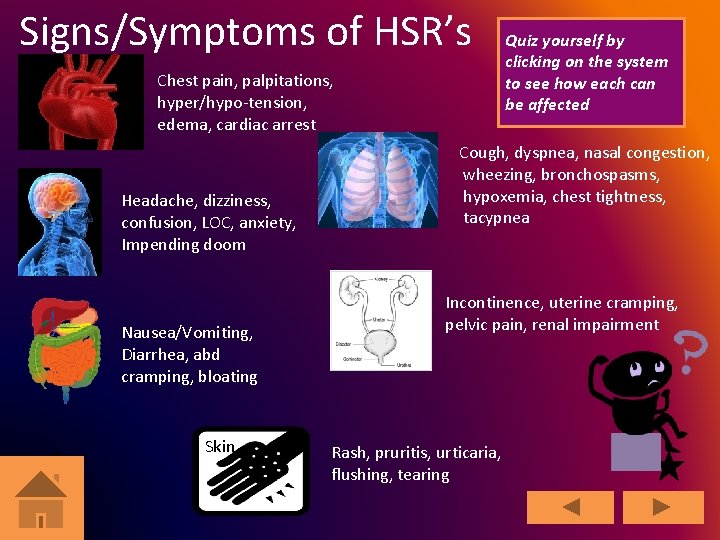 Signs/Symptoms of HSR’s Chest pain, palpitations, hyper/hypo-tension, edema, cardiac arrest Headache, dizziness, confusion, LOC,