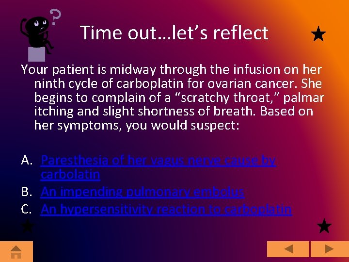 Time out…let’s reflect Your patient is midway through the infusion on her ninth cycle