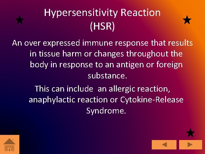 Hypersensitivity Reaction (HSR) An over expressed immune response that results in tissue harm or