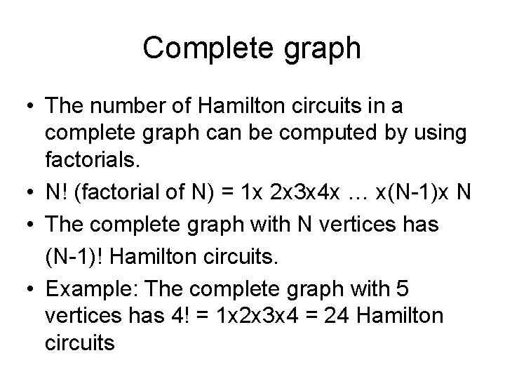 Complete graph • The number of Hamilton circuits in a complete graph can be Complete graph • The number of Hamilton circuits in a complete graph can be