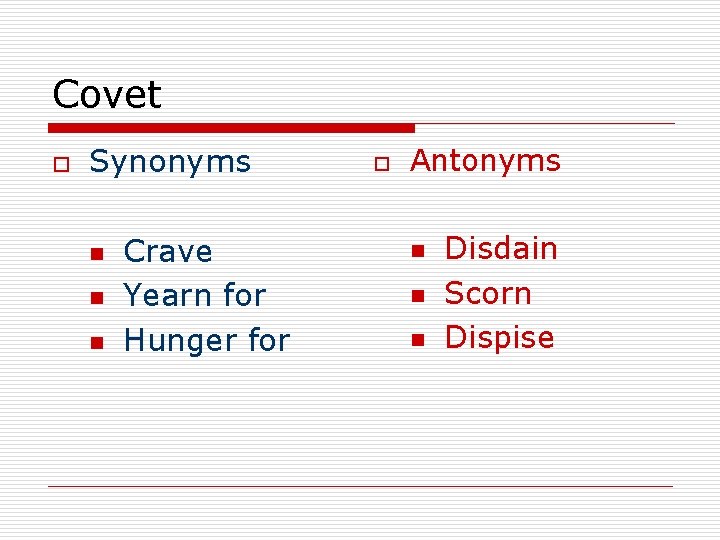 Covet o Synonyms n n n Crave Yearn for Hunger for o Antonyms n