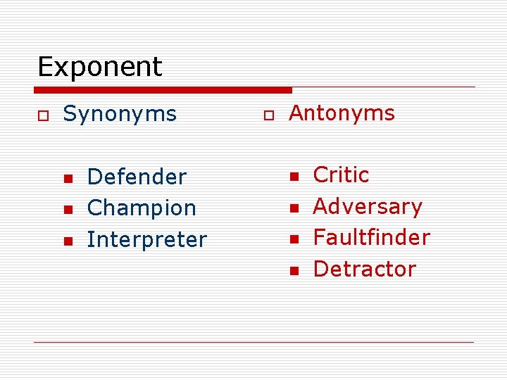 Exponent o Synonyms n n n Defender Champion Interpreter o Antonyms n n Critic