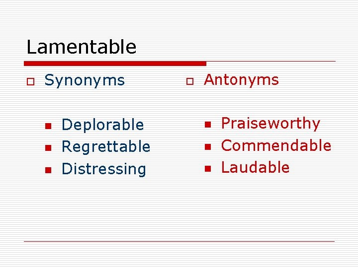 Lamentable o Synonyms n n n Deplorable Regrettable Distressing o Antonyms n n n