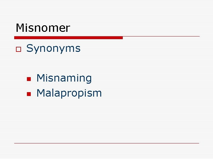 Misnomer o Synonyms n n Misnaming Malapropism 