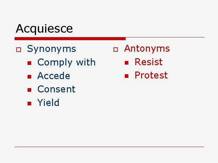 Acquiesce o Synonyms n Comply with n Accede n Consent n Yield o Antonyms