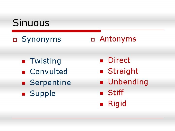 Sinuous o Synonyms n n Twisting Convulted Serpentine Supple o Antonyms n n n