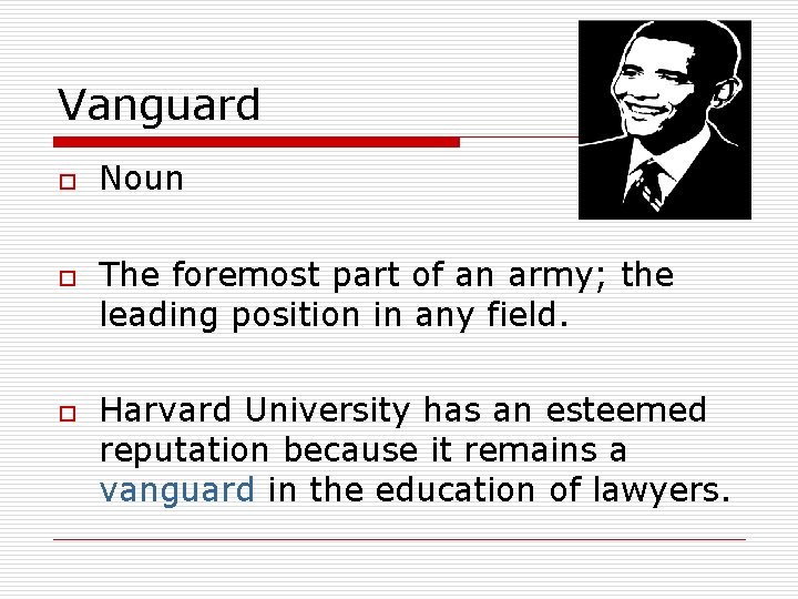 Vanguard o o o Noun The foremost part of an army; the leading position