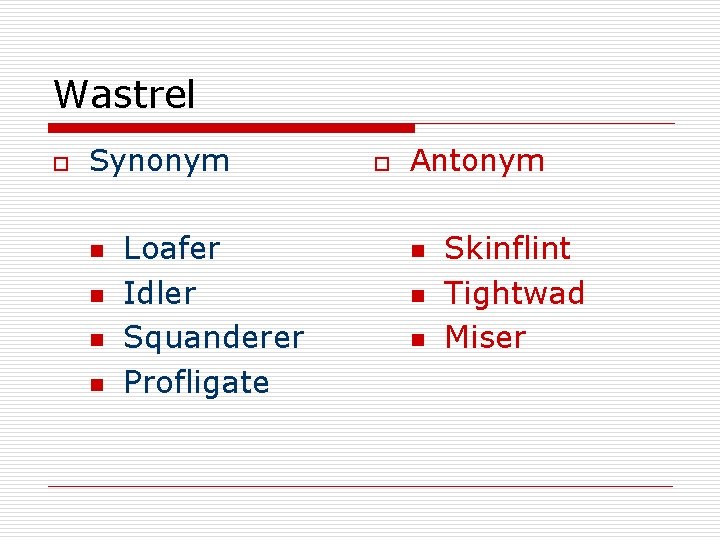 Wastrel o Synonym n n Loafer Idler Squanderer Profligate o Antonym n n n