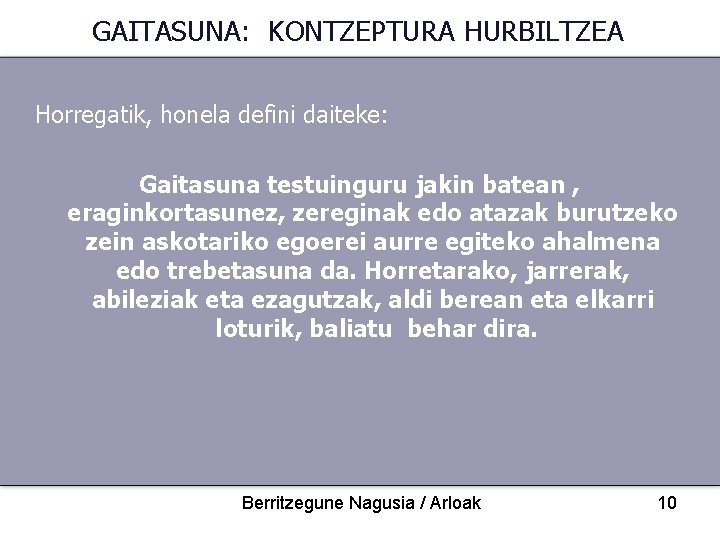 GAITASUNA: KONTZEPTURA HURBILTZEA Horregatik, honela defini daiteke: Gaitasuna testuinguru jakin batean , eraginkortasunez, zereginak