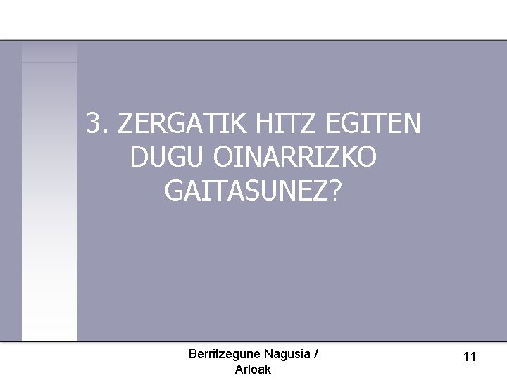 3. ZERGATIK HITZ EGITEN DUGU OINARRIZKO GAITASUNEZ? Berritzegune Nagusia / Arloak 11 