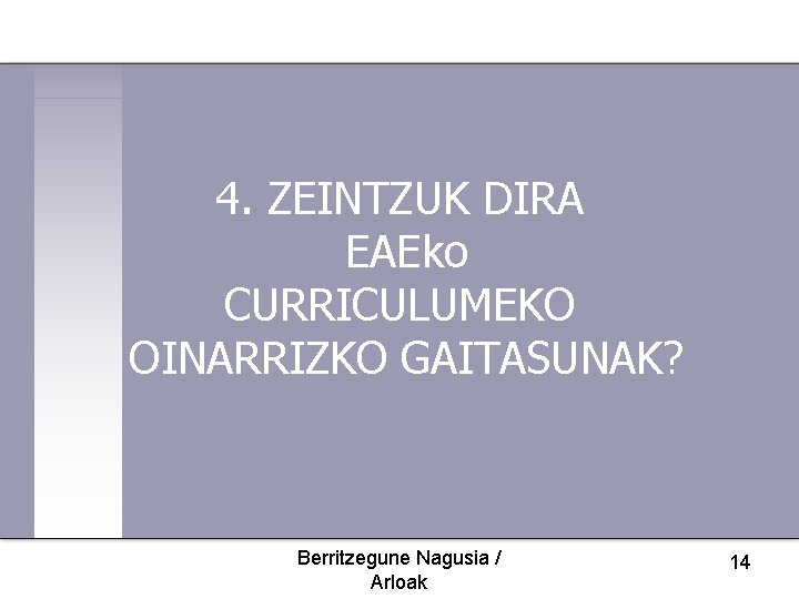 4. ZEINTZUK DIRA EAEko CURRICULUMEKO OINARRIZKO GAITASUNAK? Berritzegune Nagusia / Arloak 14 