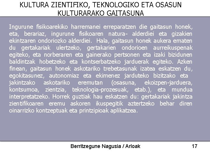 KULTURA ZIENTIFIKO, TEKNOLOGIKO ETA OSASUN KULTURARAKO GAITASUNA Ingurune fisikoarekiko harremanei erreparatzen die gaitasun honek,
