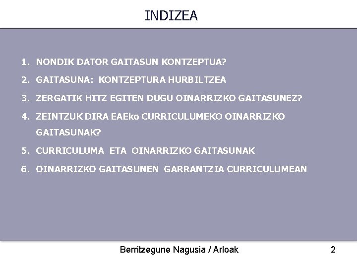 INDIZEA 1. NONDIK DATOR GAITASUN KONTZEPTUA? 2. GAITASUNA: KONTZEPTURA HURBILTZEA 3. ZERGATIK HITZ EGITEN