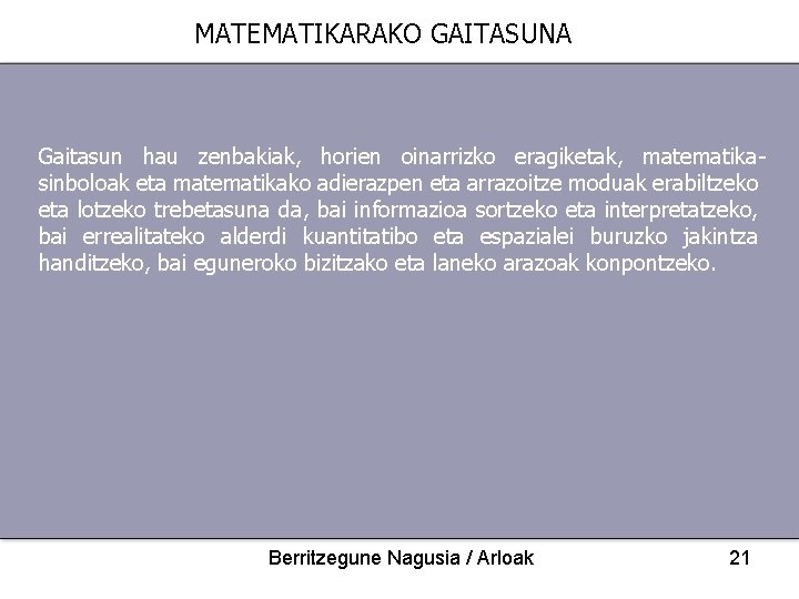 MATEMATIKARAKO GAITASUNA Gaitasun hau zenbakiak, horien oinarrizko eragiketak, matematikasinboloak eta matematikako adierazpen eta arrazoitze