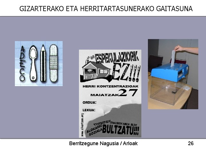 GIZARTERAKO ETA HERRITARTASUNERAKO GAITASUNA Berritzegune Nagusia / Arloak 26 