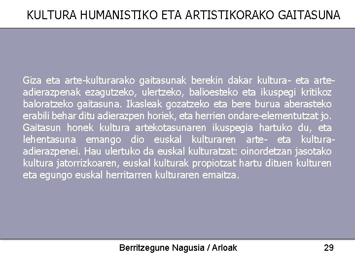 KULTURA HUMANISTIKO ETA ARTISTIKORAKO GAITASUNA Giza eta arte-kulturarako gaitasunak berekin dakar kultura- eta arteadierazpenak