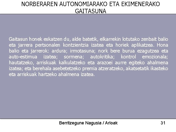 NORBERAREN AUTONOMIARAKO ETA EKIMENERAKO GAITASUNA Gaitasun honek eskatzen du, alde batetik, elkarrekin lotutako zenbait