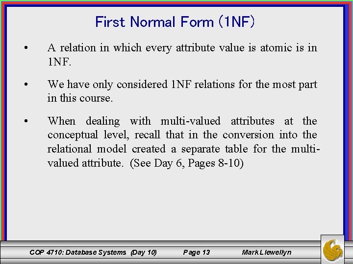 First Normal Form (1 NF) • A relation in which every attribute value is