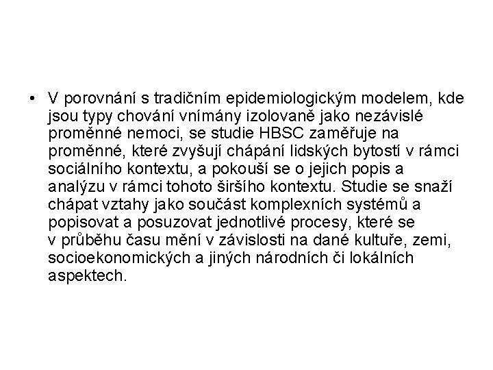  • V porovnání s tradičním epidemiologickým modelem, kde jsou typy chování vnímány izolovaně