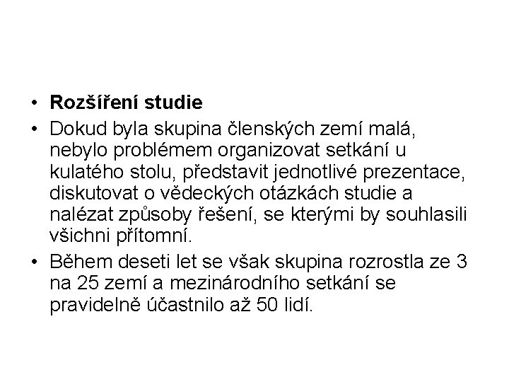  • Rozšíření studie • Dokud byla skupina členských zemí malá, nebylo problémem organizovat