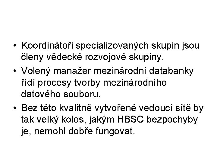  • Koordinátoři specializovaných skupin jsou členy vědecké rozvojové skupiny. • Volený manažer mezinárodní