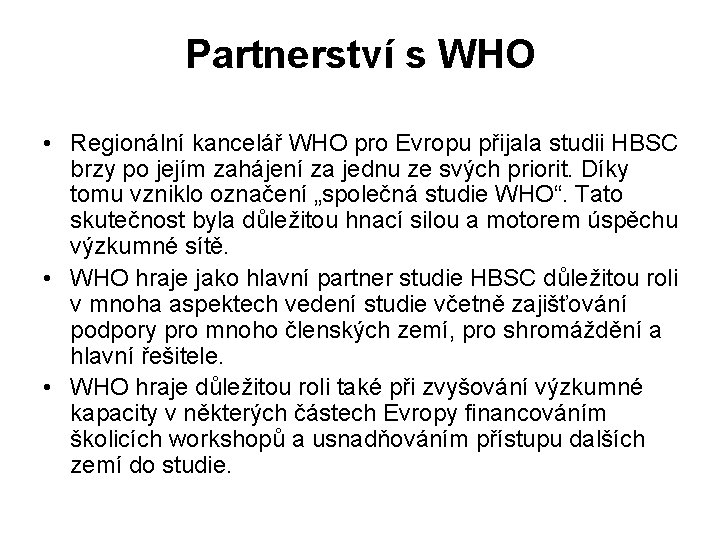 Partnerství s WHO • Regionální kancelář WHO pro Evropu přijala studii HBSC brzy po