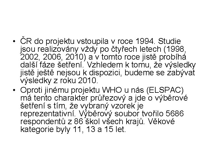  • ČR do projektu vstoupila v roce 1994. Studie jsou realizovány vždy po