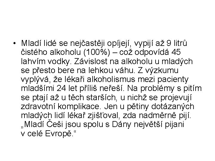  • Mladí lidé se nejčastěji opíjejí, vypijí až 9 litrů čistého alkoholu (100%)