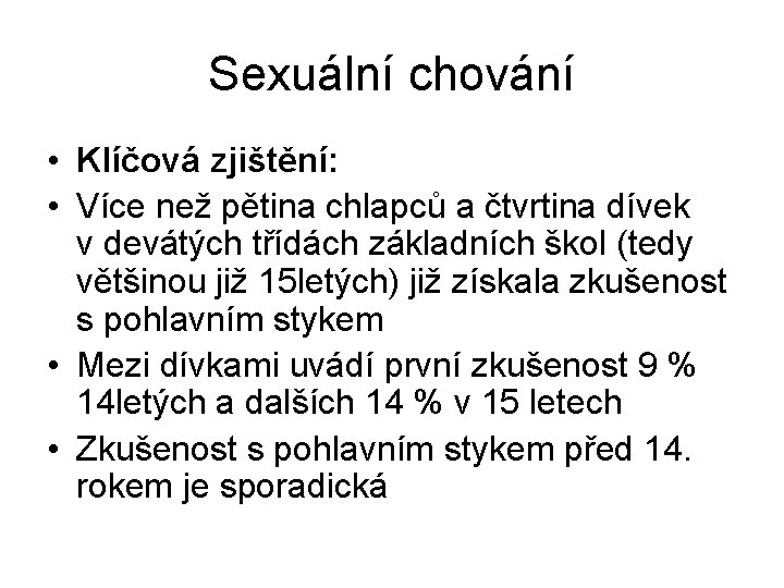 Sexuální chování • Klíčová zjištění: • Více než pětina chlapců a čtvrtina dívek v