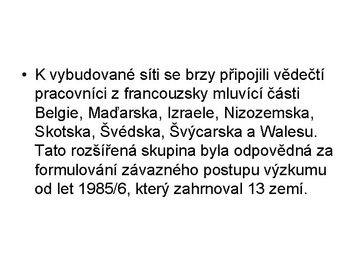  • K vybudované síti se brzy připojili vědečtí pracovníci z francouzsky mluvící části