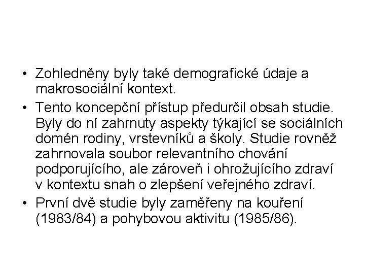  • Zohledněny byly také demografické údaje a makrosociální kontext. • Tento koncepční přístup