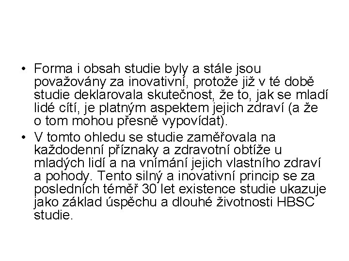  • Forma i obsah studie byly a stále jsou považovány za inovativní, protože