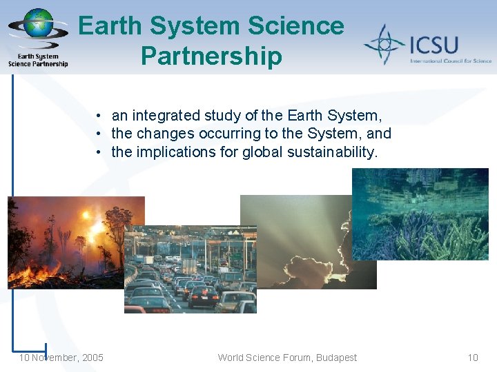 Earth System Science Partnership • an integrated study of the Earth System, • the