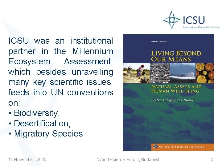 ICSU was an institutional partner in the Millennium Ecosystem Assessment, which besides unravelling many
