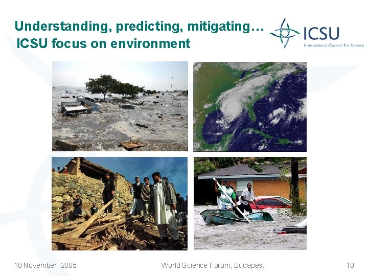 Understanding, predicting, mitigating… ICSU focus on environment 10 November, 2005 World Science Forum, Budapest