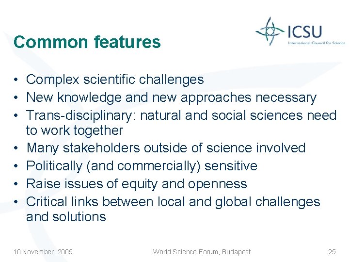 Common features • Complex scientific challenges • New knowledge and new approaches necessary •
