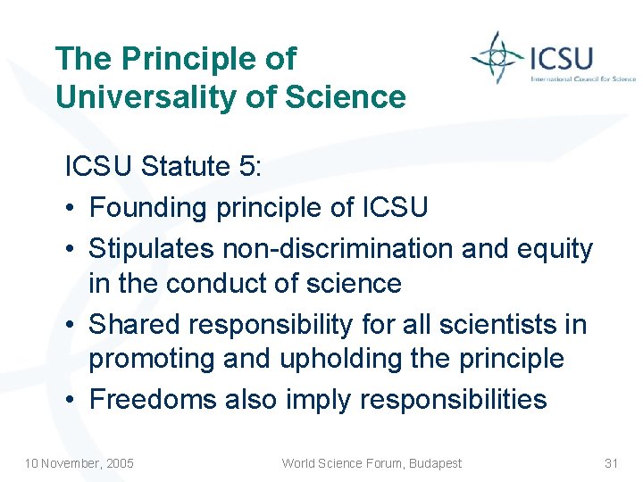 The Principle of Universality of Science ICSU Statute 5: • Founding principle of ICSU