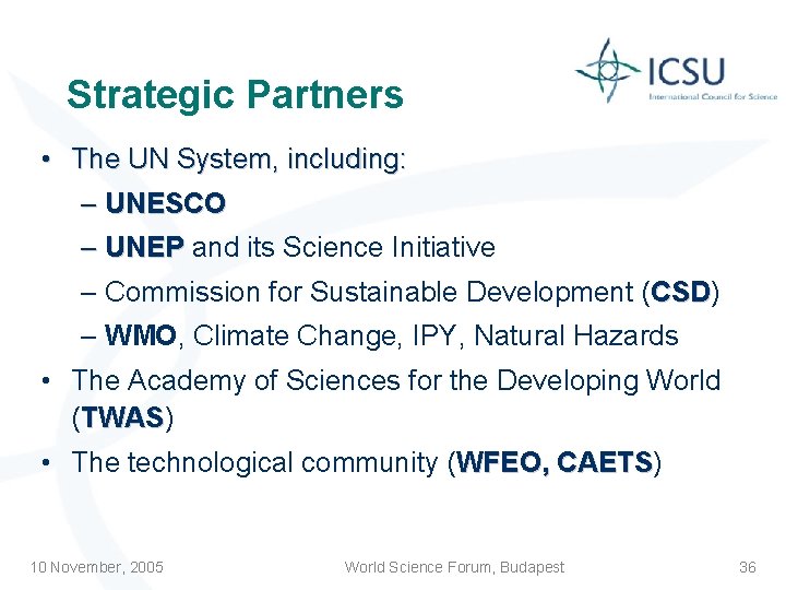 Strategic Partners • The UN System, including: – UNESCO – UNEP and its Science
