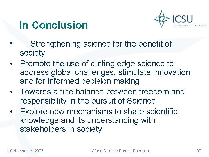 In Conclusion • Strengthening science for the benefit of society • Promote the use
