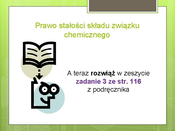 Prawo stałości składu związku chemicznego A teraz rozwiąż w zeszycie zadanie 3 ze str.