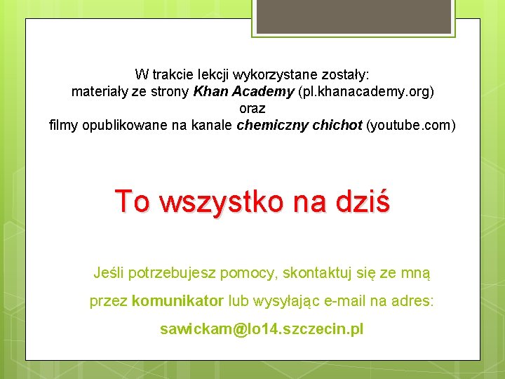 W trakcie lekcji wykorzystane zostały: materiały ze strony Khan Academy (pl. khanacademy. org) oraz